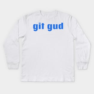 Git gud Kids Long Sleeve T-Shirt